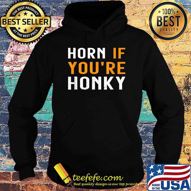 Horn If You're Honky Quote Shirt Hoodie Horn If You're Honky Quote Shirt Hoodie