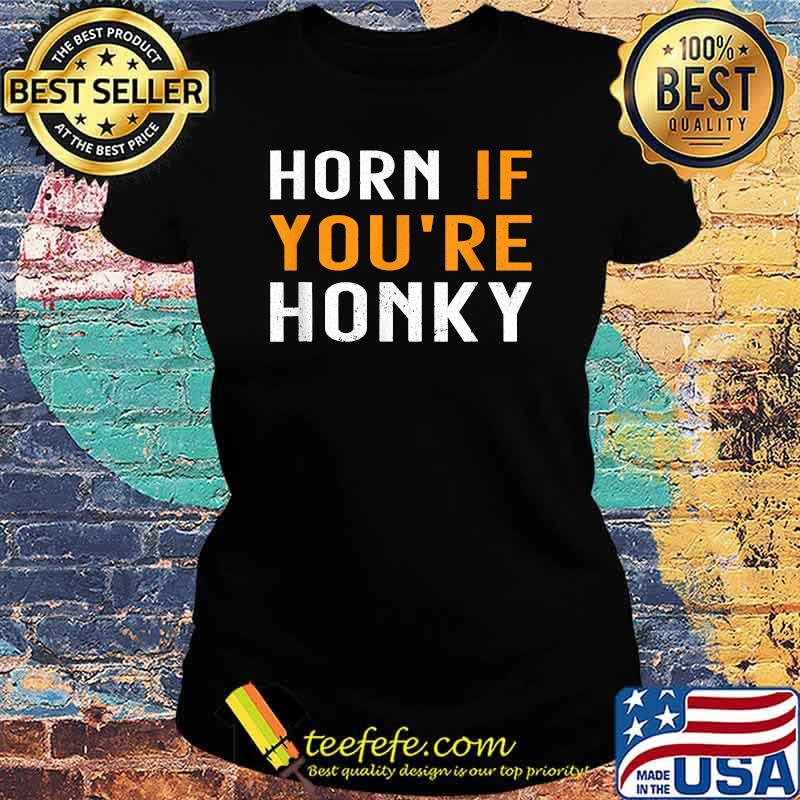 Horn If You're Honky Quote Shirt Ladies tee Horn If You're Honky Quote Shirt Ladies tee
