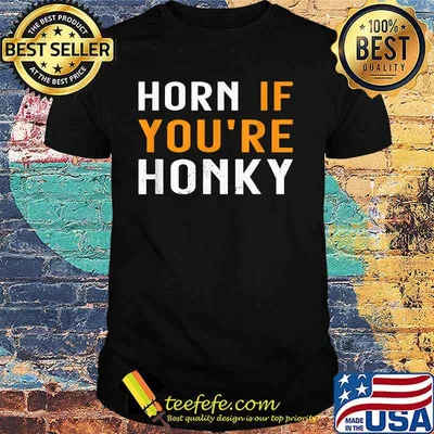 Horn If You're Honky Quote Shirt