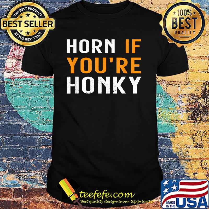 Horn If You're Honky Quote Shirt