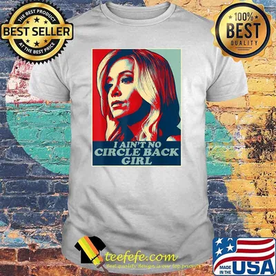 I Ain't No Circle Back Girl Kayleigh Mcenany Political Shirt