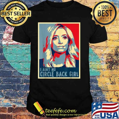 I Ain't No Circle Back Girl Kayleigh Mcenany Vintage Shirt