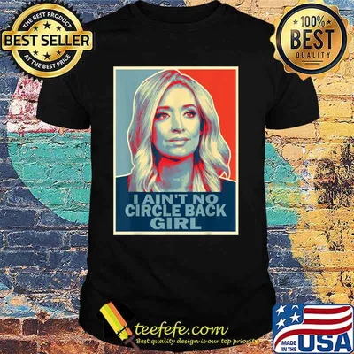 I Ain't No Circle Back Girl Press Secretary Kayleigh Mcenany Shirt