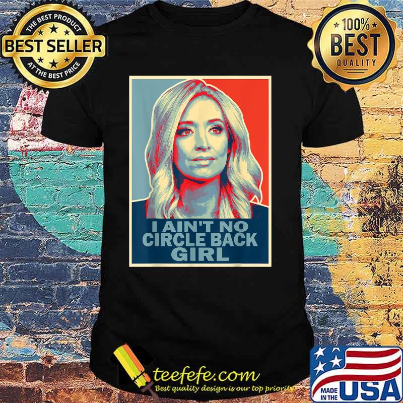 I Ain't No Circle Back Girl Press Secretary Kayleigh Mcenany Shirt