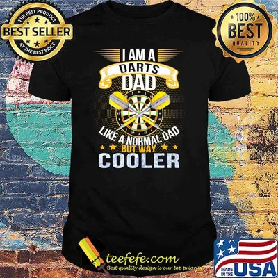 I Am A Darts Dad Like A Normal Dad But Way Cooler Shirt