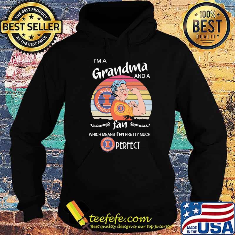 I Am A Grandma And A Illinois Fighting Fan Which Means I Am Pretty Much Perfect Shirt Hoodie I Am A Grandma And A Illinois Fighting Fan Which Means I Am Pretty Much Perfect Shirt Hoodie