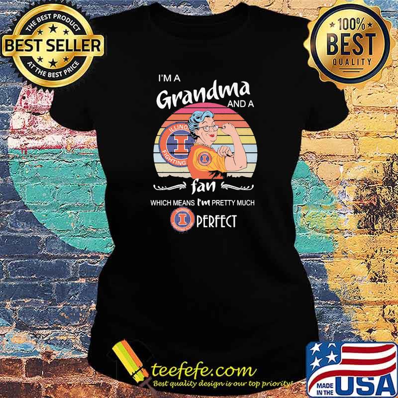 I Am A Grandma And A Illinois Fighting Fan Which Means I Am Pretty Much Perfect Shirt Ladies tee I Am A Grandma And A Illinois Fighting Fan Which Means I Am Pretty Much Perfect Shirt Ladies tee