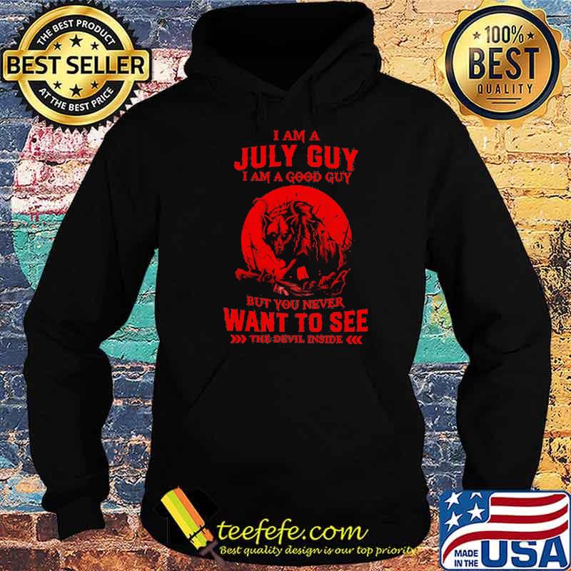 I Am A July Guy I Am A Good Guy But You Never Want To See The Devil Inside Moon Blood Wolves Shirt Hoodie I Am A July Guy I Am A Good Guy But You Never Want To See The Devil Inside Moon Blood Wolves Shirt Hoodie