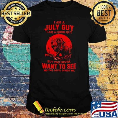 I Am A July Guy I Am A Good Guy But You Never Want To See The Devil Inside Moon Blood Wolves Shirt