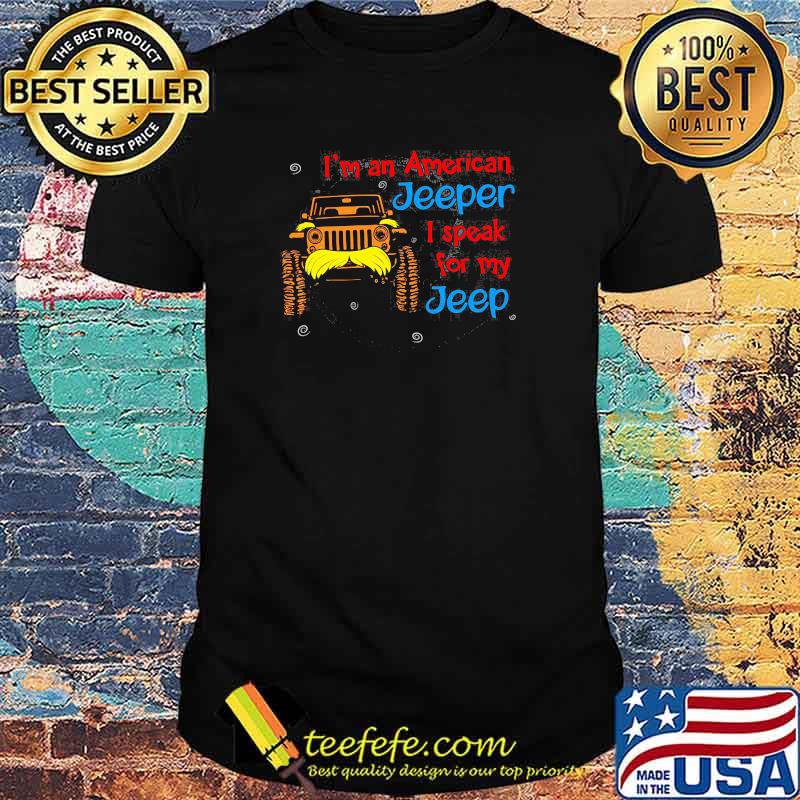 I Am An American Jeeper I Speak For Jeep Truck Shirt