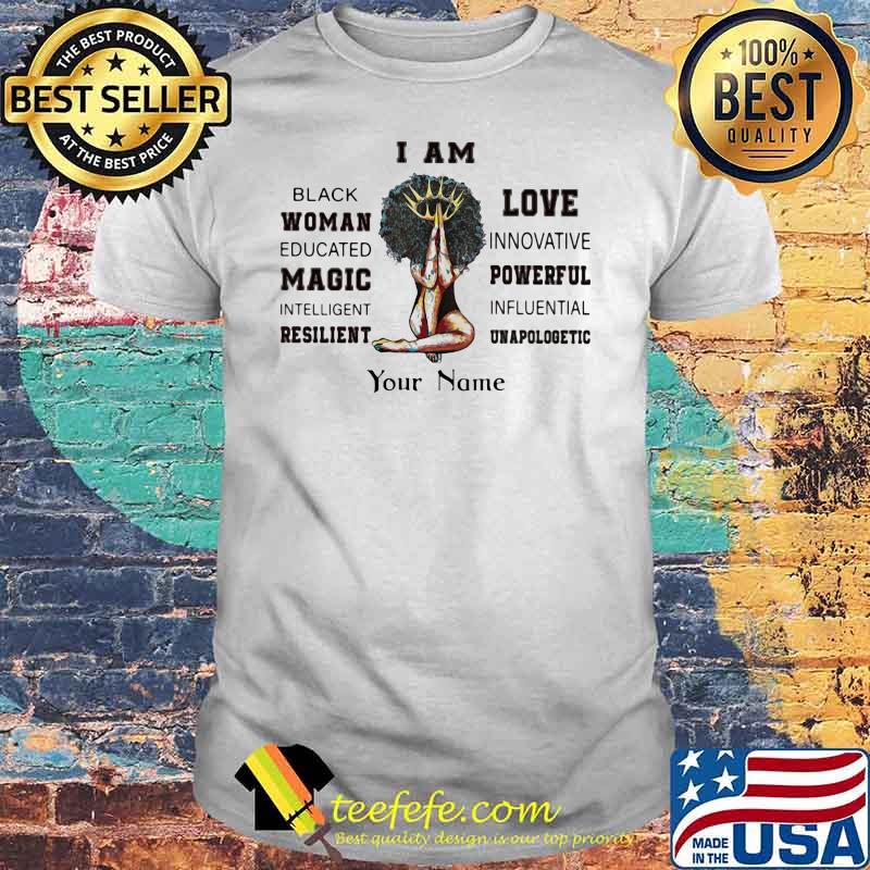 I Am Black Women Educated Magic Intellligent Resilient Love Innovative Your Nam Shirt