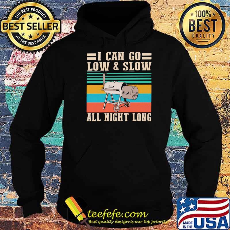 I Can Go Low And Slow All Night Long Vintage Shirt Hoodie I Can Go Low And Slow All Night Long Vintage Shirt Hoodie