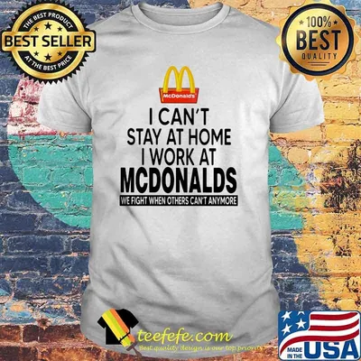 I Can’t Stay At Home I Work At Mcdonalds We Fight When Others Can’t Anymore Shirt