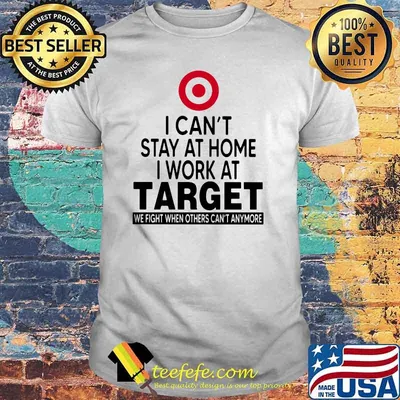 I Can’t Stay At Home I Work At Target We Fight When Others Can’t Anymore Shirt