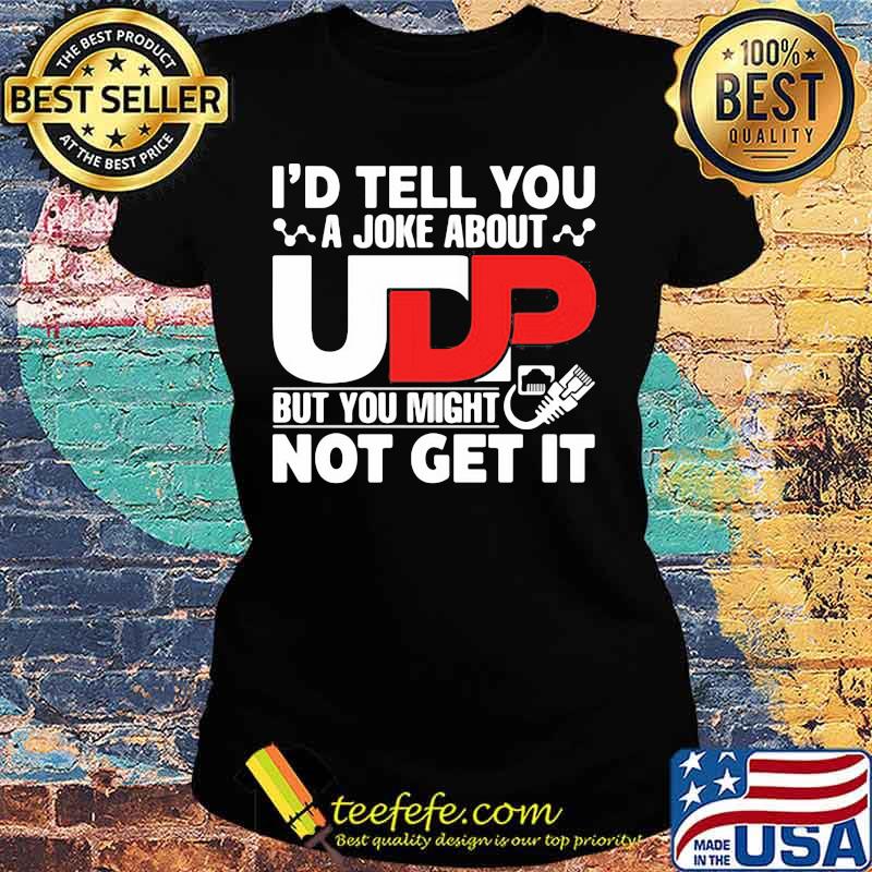 I'd Tell You A joke About But You Might Not Get It Shirt Ladies tee I'd Tell You A joke About But You Might Not Get It Shirt Ladies tee