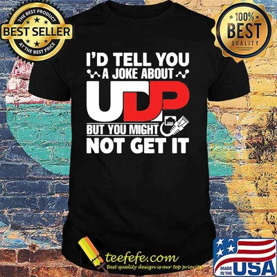 I'd Tell You A joke About But You Might Not Get It Shirt