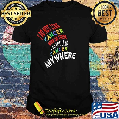 I Do Not Like Cancer Here Or There I Not Like Anywhere Shirt