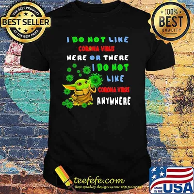 I Do Not Like Corona Virus Here Or There I Do Not Corona Virus Anywhere Baby Yoda Shirtv