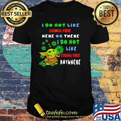 I Do Not Like Corona Virus Here Or There I Do Not Like Corona Virus Anywhere Baby Yoda Shirt