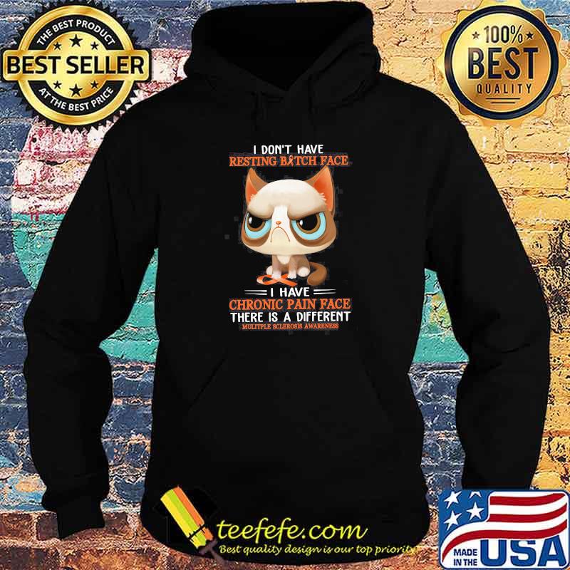 I Don't Have Resting bitch Face I Have Chronic Pain Face There Is A Different Cats Shirt Hoodie I Don't Have Resting bitch Face I Have Chronic Pain Face There Is A Different Cats Shirt Hoodie