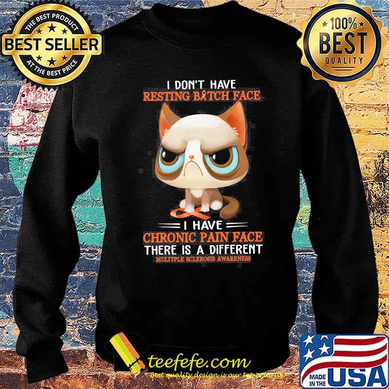 I Don't Have Resting bitch Face I Have Chronic Pain Face There Is A Different Cats Shirt Sweater I Don't Have Resting bitch Face I Have Chronic Pain Face There Is A Different Cats Shirt Sweater