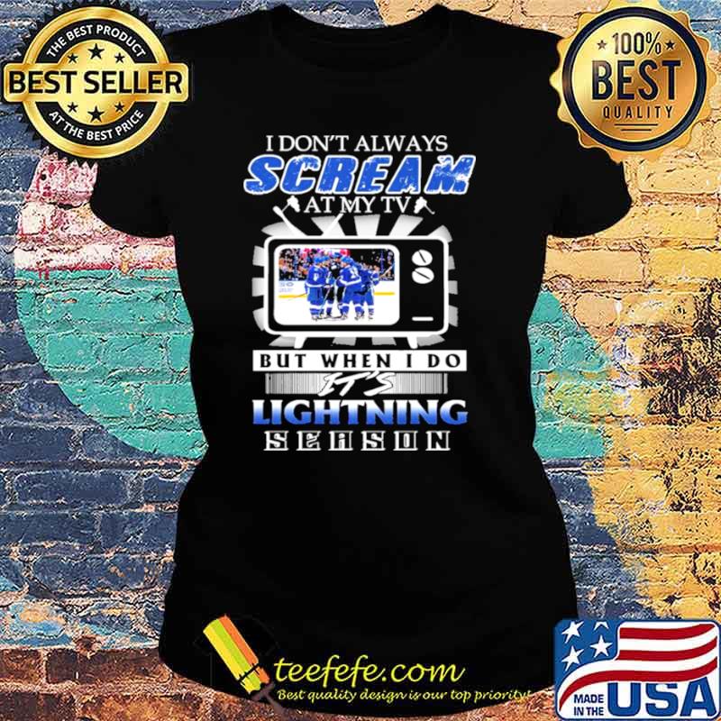 I Don’t Always Scream At My Tv But When I Do It’s Lightning Season Shirt Ladies tee I Don’t Always Scream At My Tv But When I Do It’s Lightning Season Shirt Ladies tee