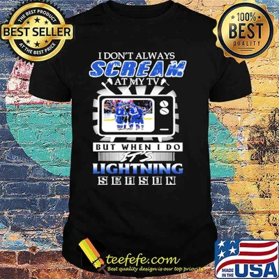 I Don’t Always Scream At My Tv But When I Do It’s Lightning Season Shirt