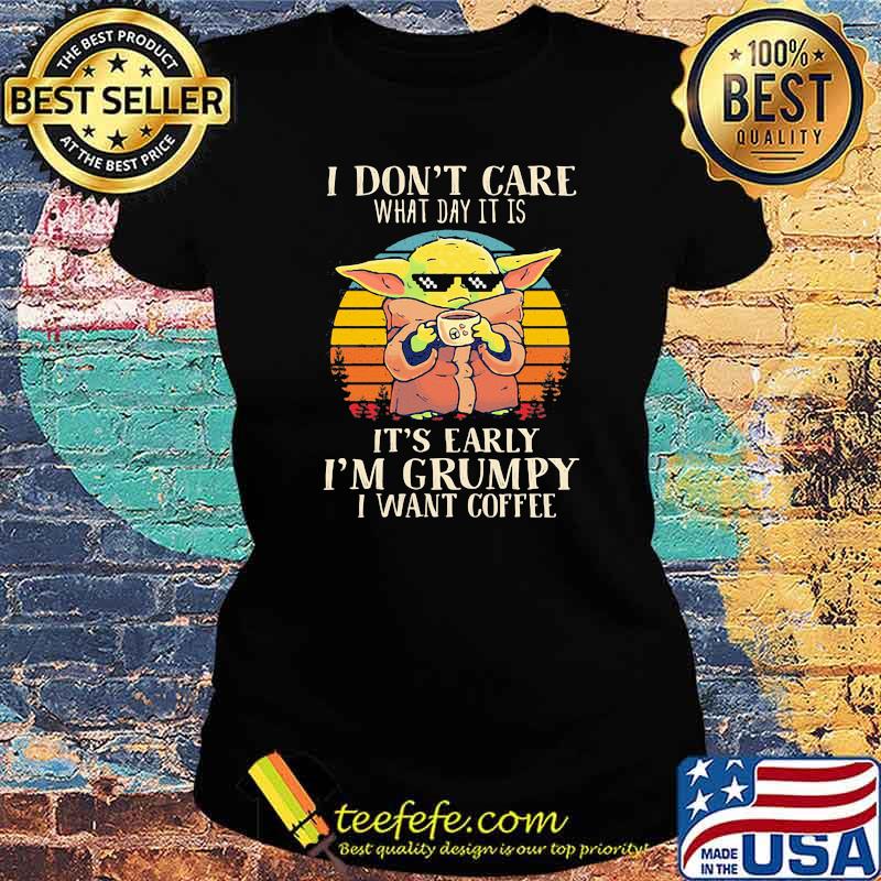 I Don’t Care What Day It Is It’s Grumpy I Want Coffee Baby Yoda Vintage Shirt Ladies tee I Don’t Care What Day It Is It’s Grumpy I Want Coffee Baby Yoda Vintage Shirt Ladies tee