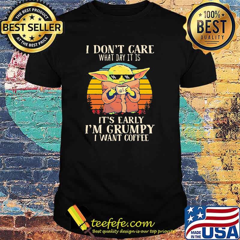 I Don’t Care What Day It Is It’s Grumpy I Want Coffee Baby Yoda Vintage Shirt I Don’t Care What Day It Is It’s Grumpy I Want Coffee Baby Yoda Vintage Shirt
