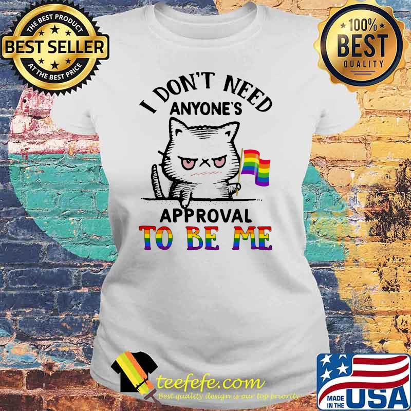 I Don’t Need Anyone’s Approval To Be Me Cat Lgbt Flag Shirt Laides tee I Don’t Need Anyone’s Approval To Be Me Cat Lgbt Flag Shirt Laides tee
