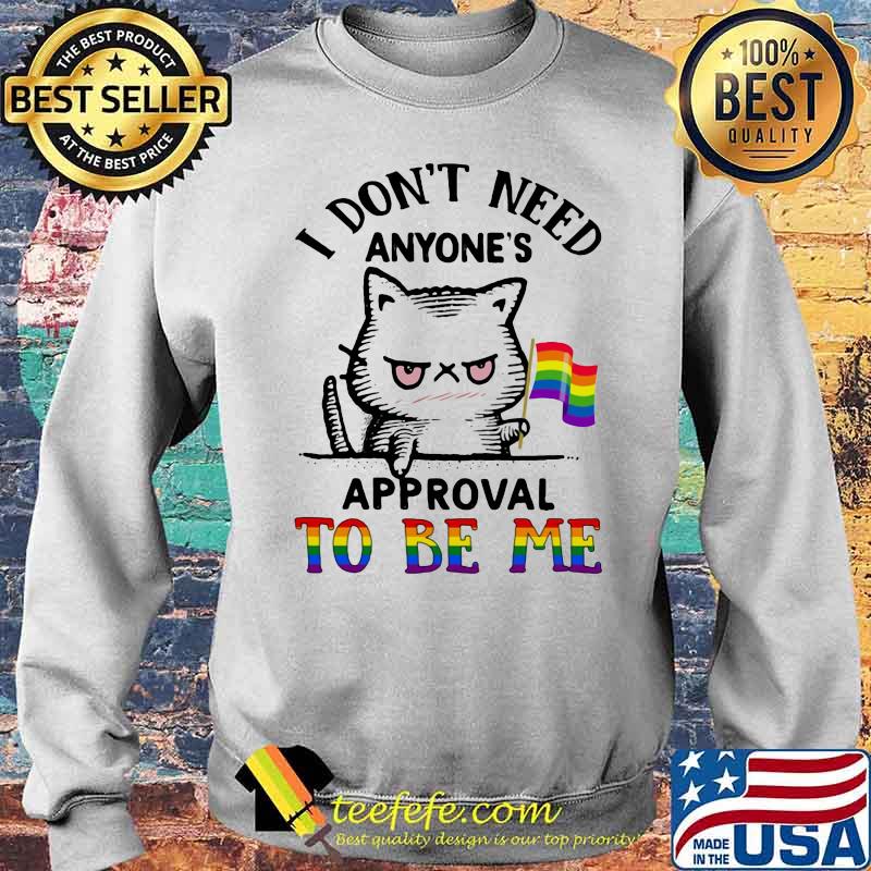 I Don’t Need Anyone’s Approval To Be Me Cat Lgbt Flag Shirt Sweater I Don’t Need Anyone’s Approval To Be Me Cat Lgbt Flag Shirt Sweater