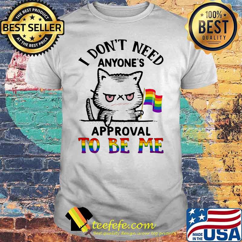 I Don’t Need Anyone’s Approval To Be Me Cat Lgbt Flag Shirt I Don’t Need Anyone’s Approval To Be Me Cat Lgbt Flag Shirt