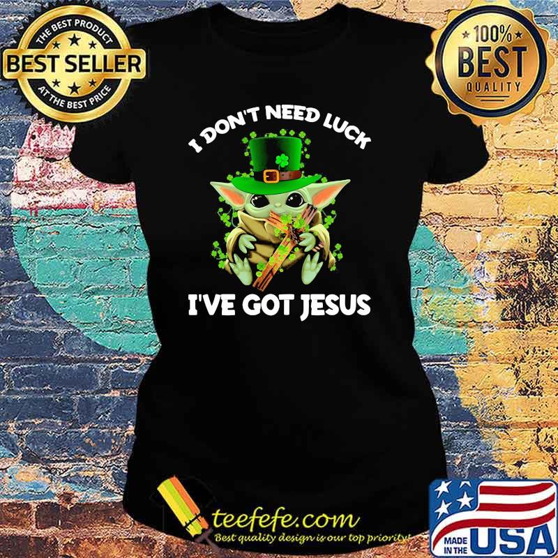 I Don’t Need Luck I’ve Got Jesus Baby Yoda Patrick Day Shirt Ladies tee I Don’t Need Luck I’ve Got Jesus Baby Yoda Patrick Day Shirt Ladies tee