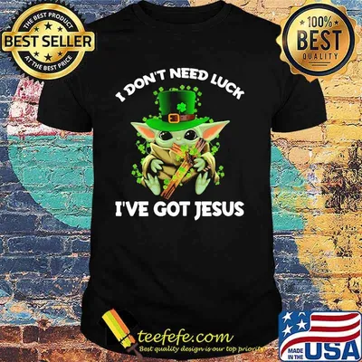 I Don’t Need Luck I’ve Got Jesus Baby Yoda Patrick Day Shirt