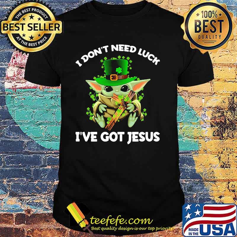 I Don’t Need Luck I’ve Got Jesus Baby Yoda Patrick Day Shirt I Don’t Need Luck I’ve Got Jesus Baby Yoda Patrick Day Shirt