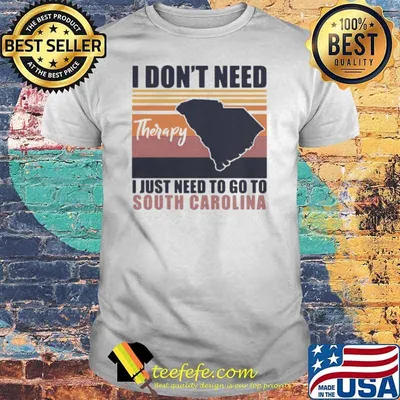 I Don’t Need Therapy I Just Need To Go South Carolina Vintage shirt