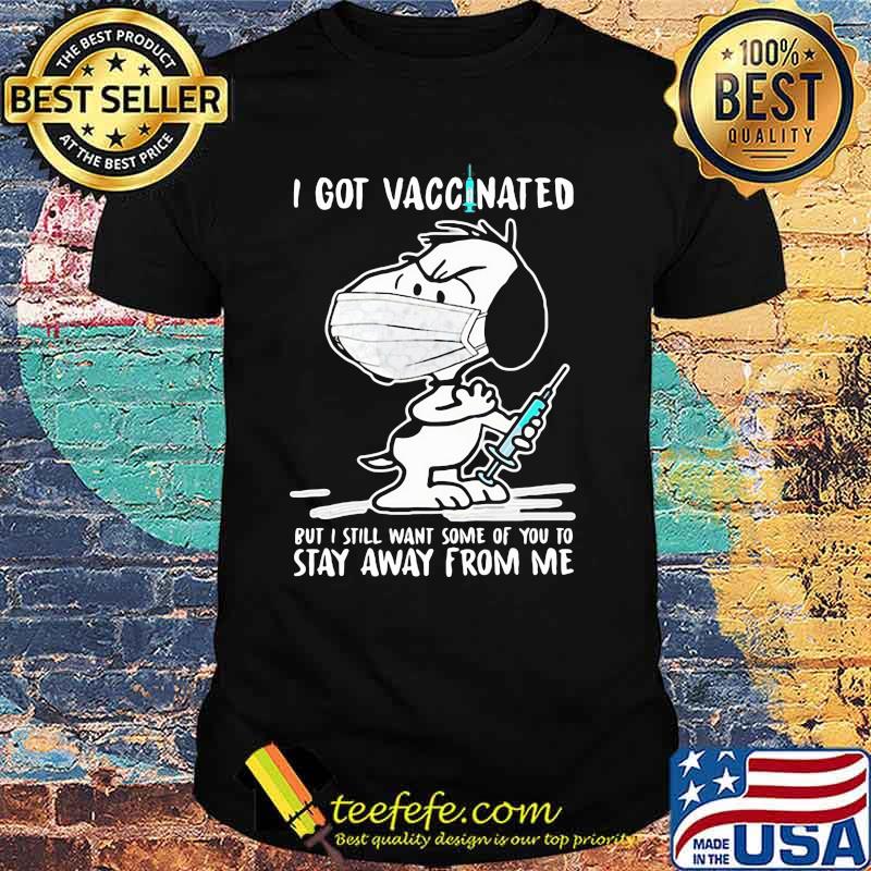 I Got Vaccinated Put I Still Want Some Of You To Stay Away From Me Snoopy Wear Mask Corona Virus Shirt I Got Vaccinated Put I Still Want Some Of You To Stay Away From Me Snoopy Wear Mask Corona Virus Shirt