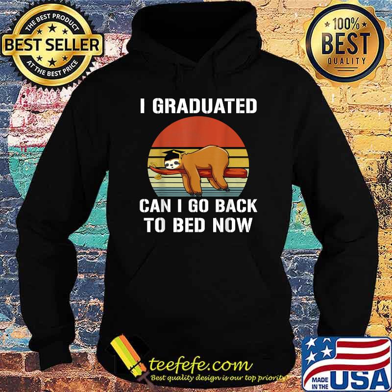 I Graduated Can I Go Back To Bed Now Sloth Graduation Vintage Shirt Hoodie I Graduated Can I Go Back To Bed Now Sloth Graduation Vintage Shirt Hoodie