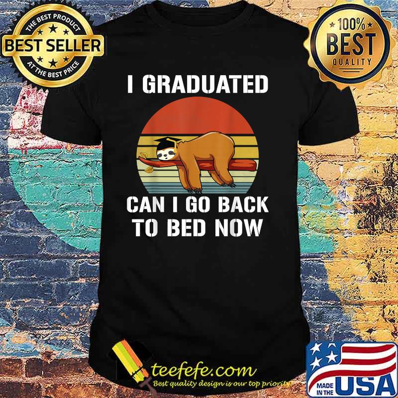 I Graduated Can I Go Back To Bed Now Sloth Graduation Vintage Shirt