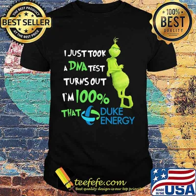 I Just Took A Dna Test Turns Out I’m 100 Percent That Duke Energy Grinch Shirt