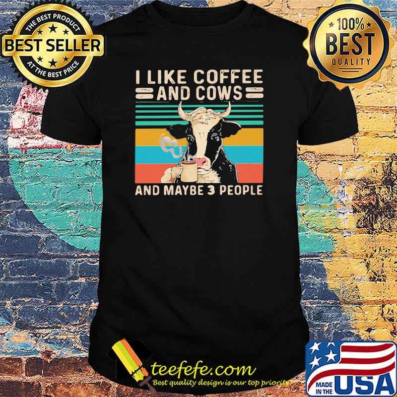 I Like Coffee And Cows And Maybe 3 People Vintage Shirt I Like Coffee And Cows And Maybe 3 People Vintage Shirt