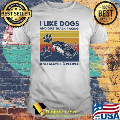 I like dogs and dirt track racing and maybe three people vintage shirt