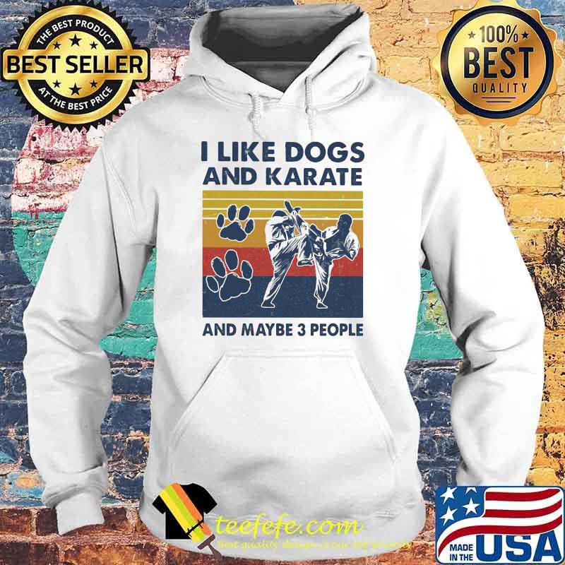 I like dogs and karate and maybe three people vintage Hoodie I like dogs and karate and maybe three people vintage Hoodie