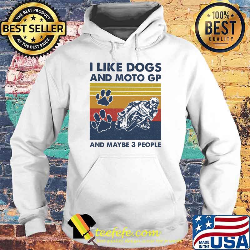 I like dogs and moto gp and maybe three people vintage Hoodie I like dogs and moto gp and maybe three people vintage Hoodie