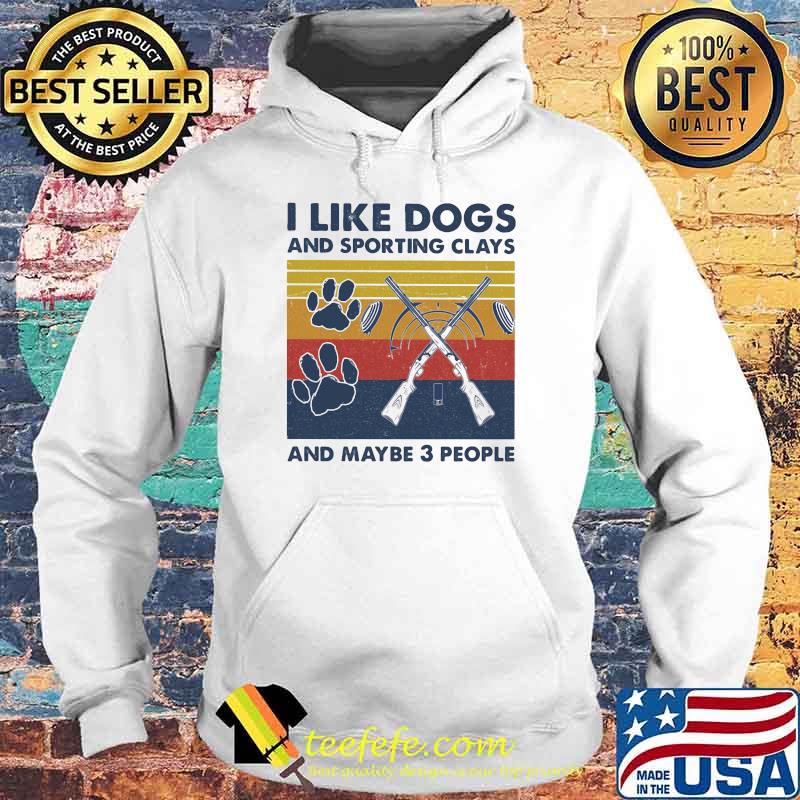 I like dogs and sporting clays and maybe three people vintage Hoodie I like dogs and sporting clays and maybe three people vintage Hoodie