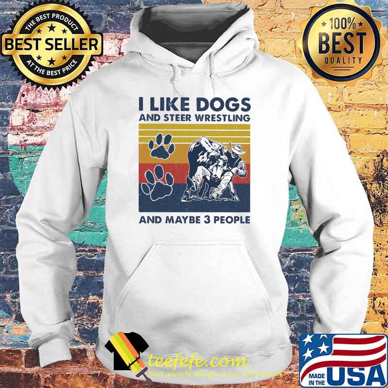 I like dogs and steer wrestling and maybe three people vintage Hoodie I like dogs and steer wrestling and maybe three people vintage Hoodie