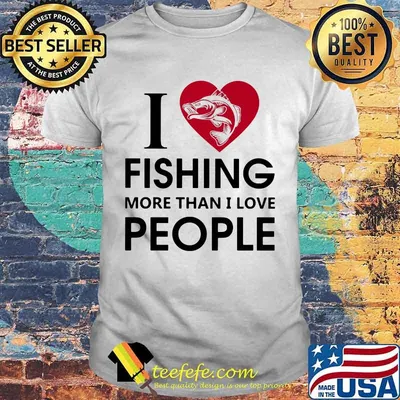 I Love Fishing More Than I Love People Shirt