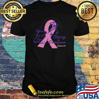 I'm breat cancer warrior be strong and courageous shirt