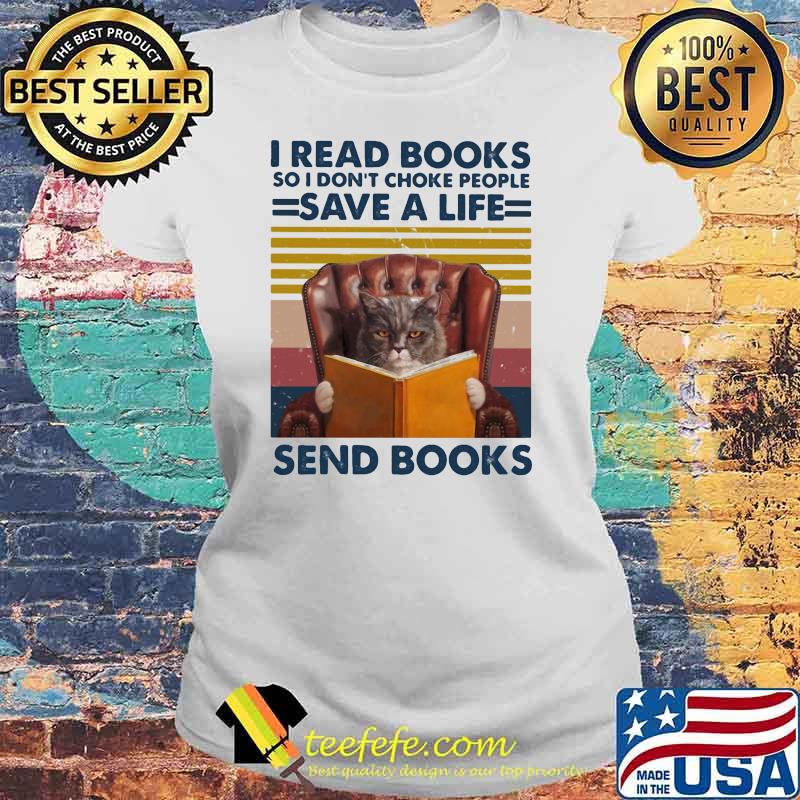 I Read Books So I Don’t Choke People Save A Life Send Books Cat Vintage Shirt Laides tee I Read Books So I Don’t Choke People Save A Life Send Books Cat Vintage Shirt Laides tee