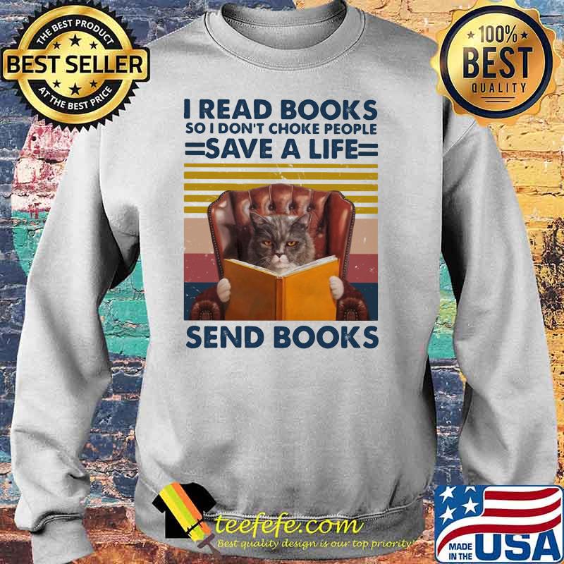 I Read Books So I Don’t Choke People Save A Life Send Books Cat Vintage Shirt Sweater I Read Books So I Don’t Choke People Save A Life Send Books Cat Vintage Shirt Sweater